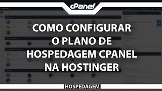 Como configurar o Plano de Hospedagem cPanel na Hostinger Rápido e Fácil [upl. by Aidiruy]