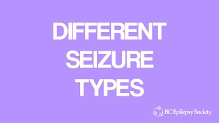 Different Seizure Types  BC Epilepsy Society [upl. by Aleck393]