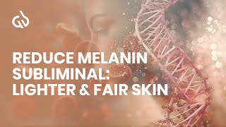 Reduce Melanin Subliminal Lighter amp Fair Skin Skin Lightening Frequency [upl. by Kironde]