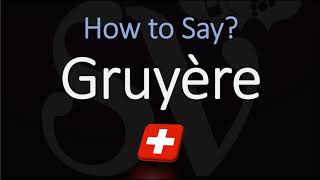 How to Pronounce Gruyère CORRECTLY Swiss French Pronunciation [upl. by Mitran]