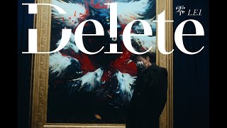 零 LEI  Delete MUSIC VIDEO [upl. by Niram]