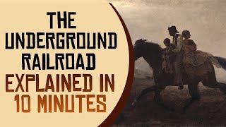 The Underground Railroad Explained in 10 Minutes [upl. by Acul276]