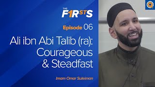 Ali ibn Abi Talib ra Courageous amp Steadfast  The Firsts  Dr Omar Suleiman [upl. by Icyac]