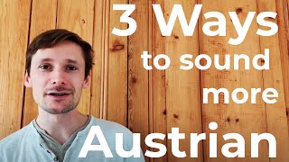 3 Ways to Sound More Austrian  Pronunciation Lessons [upl. by Lemire]