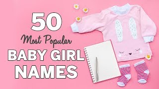 50 Most Popular Baby Girl Names  Baby Girl Names List [upl. by Pascha283]