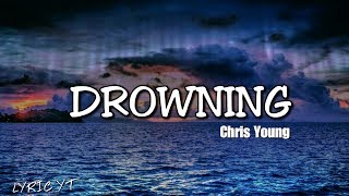 DROWNING  Chris Young Lyrics [upl. by Sweatt]