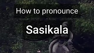 How to Pronounce Sasikala [upl. by Oiled]