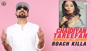 Chaidiyan Tareefan  Shehnaaz Gill Anthem  Roach Killa  Official Video 2020 [upl. by Ferriter]