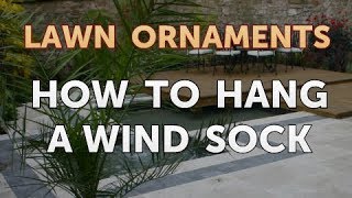 How to Hang a Wind Sock [upl. by Clarabelle]