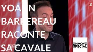 Envoyé spécial Linvité Yoann Barbereau raconte sa cavale 9 novembre 2017 France 2 [upl. by Ladnyk]