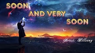 Soon and Very Soon  Hillsong with Lyrics [upl. by Maurits]