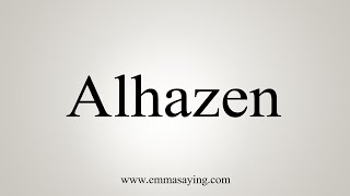 How To Say Alhazen [upl. by Yvan]