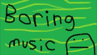 boring music [upl. by Netsrak]