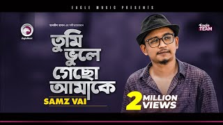 Samz Vai  Tumi Bhule Gecho Amake  তুমি ভুলে গেছো আমাকে  Bengali Song  2020 Sad Song [upl. by Ennyrb]