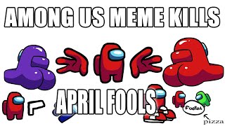 Among Us  Funny Meme Kills  April Fools [upl. by Gunter]