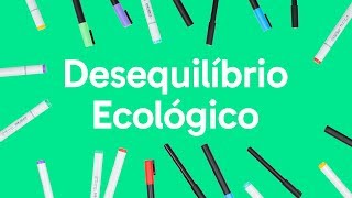 ECOLOGIA DESEQUILÍBRIO ECOLÓGICO  QUER QUE DESENHE  DESCOMPLICA [upl. by Engleman]