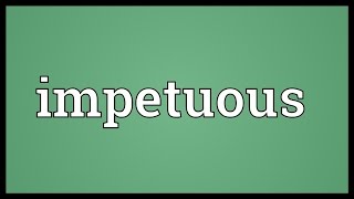 Impetuous Meaning [upl. by Akinyt644]