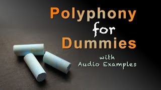 Polyphony for Dummies • With Excellent Audio Examples [upl. by Alejo]