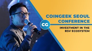 CoinGeek Seoul Conference 2019 Investment in the BSV Ecosystem [upl. by Fini306]