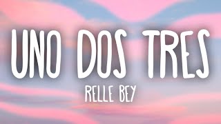 Relle Bey  Uno Dos Tres Lyrics [upl. by Howie93]