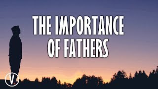 Fathers Day The Importance of Fathers [upl. by Anowahs]