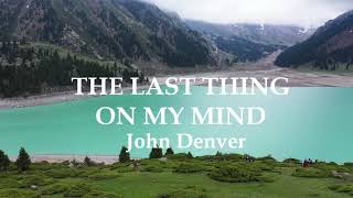 THE LAST THING ON MY MIND  John Denver Lyrics [upl. by Elson]