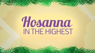 Hosanna In The Highest  PALM SUNDAY [upl. by Laehcym]