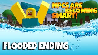 ROBLOX NPCs are becoming smart  FLOODED ENDING NEW [upl. by Carly]