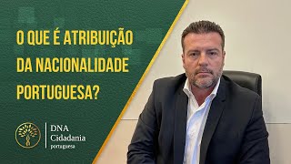 O QUE É ATRIBUIÇÃO DA NACIONALIDADE PORTUGUESA [upl. by Chao]