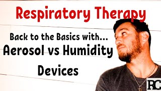 Respiratory Therapy  Aerosol vs Humidity Devices [upl. by Einnal110]