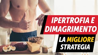 Ipertrofia e dimagrimento la migliore strategia [upl. by Gascony]