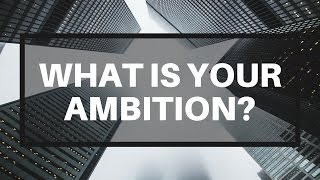 What Is Your Ambition [upl. by Ungley]