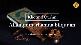 Allahummarhamna bilquran  Khotmil Quran  Doa Khatam Quran 1 jam non stop [upl. by Bernie249]