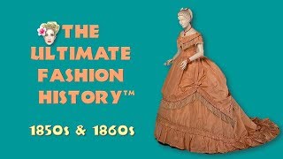 THE ULTIMATE FASHION HISTORY The 1850s amp 1860s [upl. by Huesman]