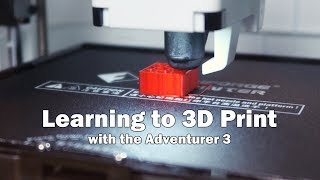 Learning to 3D Print with the Adventurer 3 by FlashForge [upl. by Manton]