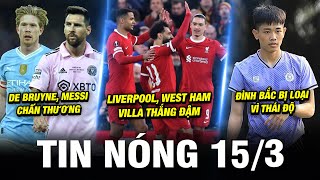 TIN NÓNG BÓNG ĐÁ 153 LIVERPOOL WEST HAM THẮNG ĐẬM MESSI CHẤN THƯƠNG ĐÌNH BẮC BỊ LOẠI VÌ THÁI ĐỘ [upl. by Jeth]