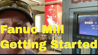 Fanuc Mill Getting Started [upl. by Aserehs564]