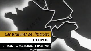 Les Brûlures de lHistoire  LEurope de Rome à Maastricht 19571997 [upl. by Candice]