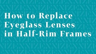 How to Replace Eyeglass Lenses in HalfRim Frames [upl. by Maxi159]