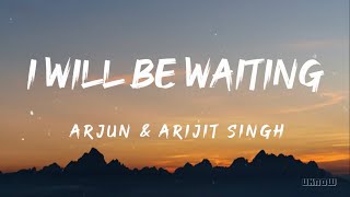 Ill Be Waiting Lyrics  Arjun And Arijit Singh 🎵 [upl. by Bergren]