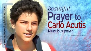 PRAYER to CARLO ACUTIS  Prayer to Blessed Carlo Acutis for a Miracle ᴴᴰ [upl. by Queston807]