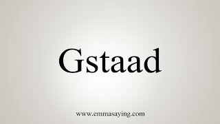 How To Say Gstaad [upl. by Hermia456]