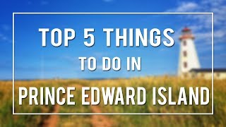 TOP 5 THINGS TO DO IN PRINCE EDWARD ISLAND [upl. by Colbye378]