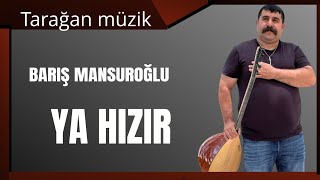 BARIŞ MANSUROĞLU Ya hızır [upl. by Pugh888]