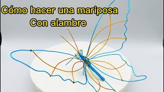 COMO HACER UNA MARIPOSA CON ALAMBRE MUY FACIL TUTORIAL [upl. by Gretta426]