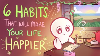 6 Habits That Will Make Your Life Happier [upl. by Annaya]