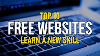 Top 10 Best FREE WEBSITES to Learn a New Skill [upl. by Ahtilat]