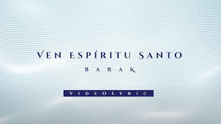 Barak  Ven Espíritu Santo Video Lyric [upl. by Quinlan]