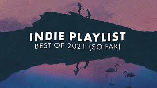 Indie Playlist  Best of 2021 So Far [upl. by Lanae184]