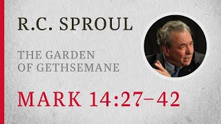 The Garden of Gethsemane Mark 1427–42 — A Sermon by RC Sproul [upl. by Giavani]